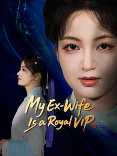 My Ex-Wife Is a Royal VIP