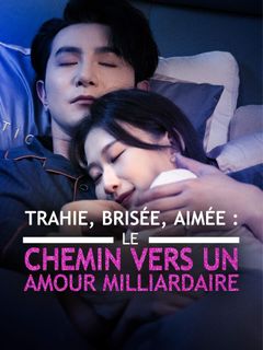 Trahie, Brisée, Aimée : Le Chemin vers un Amour Milliardaire