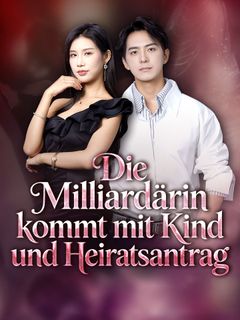 Die Milliardärin kommt mit Kind und Heiratsantrag