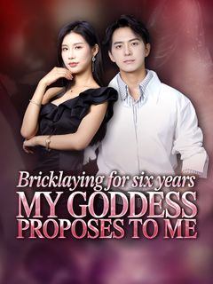 Bricklaying for Six Years, My Goddess Proposes to Me