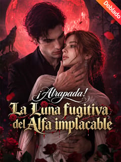 ¡Atrapada! La Luna fugitiva del Alfa implacable