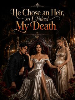 He Chose an Heir, so I Faked My Death