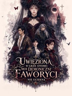 Uwięziona w grze otome: moi demoniczni faworyci nie uciekną