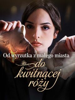Od wyrzutka z małego miasta do kwitnącej róży