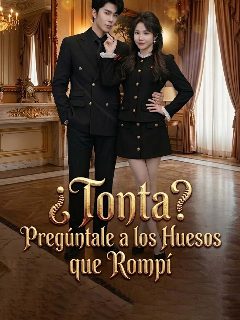 ¿Tonta? Pregúntale a los Huesos que Rompí
