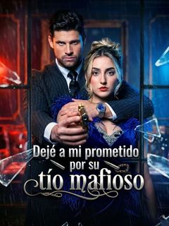 Dejé a mi prometido por su tío mafioso