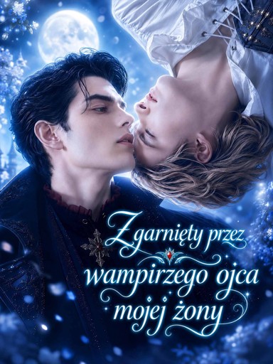 Zgarnięty przez wampirzego ojca mojej żony