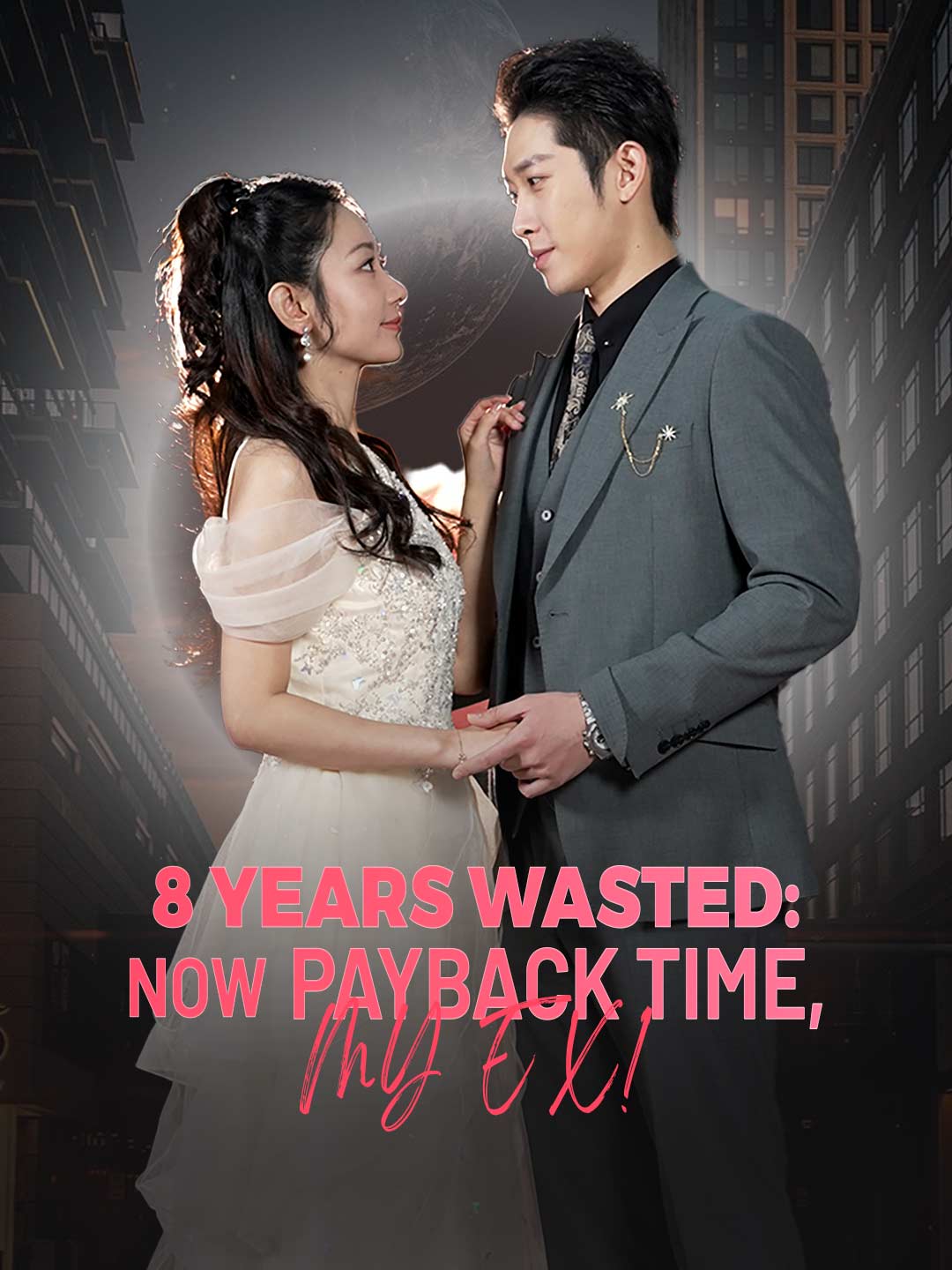 8 Years Wasted: Now Payback Time, My Ex!