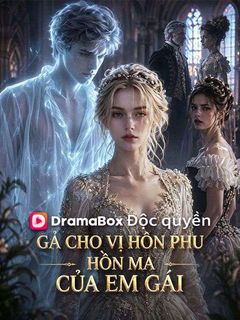 Gả Cho Vị Hôn Phu Hồn Ma Của Em Gái