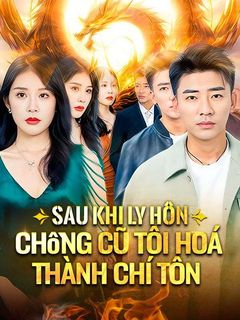 Sau Khi Ly Hôn, Chồng Cũ Tôi Hoá Thành Chí Tôn