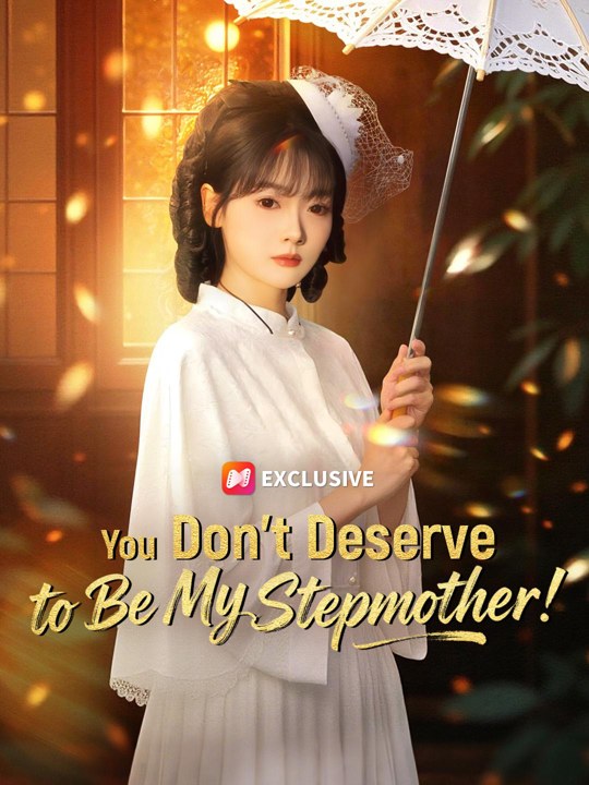 You Don't Deserve to Be My Stepmother!