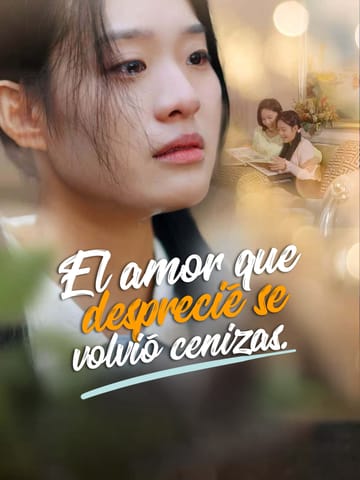 El amor que desprecié se volvió cenizas.