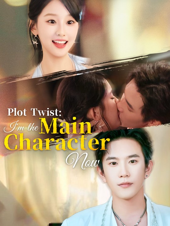 Plot Twist: I'm the Main Character Now