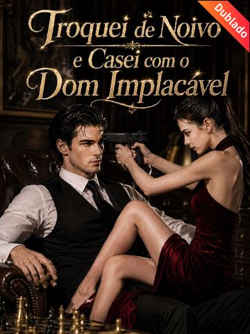 Troquei de Noivo e Casei com o Dom Implacável