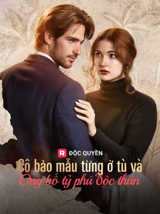 Cô bảo mẫu từng ở tù và ông bố tỷ phú độc thân