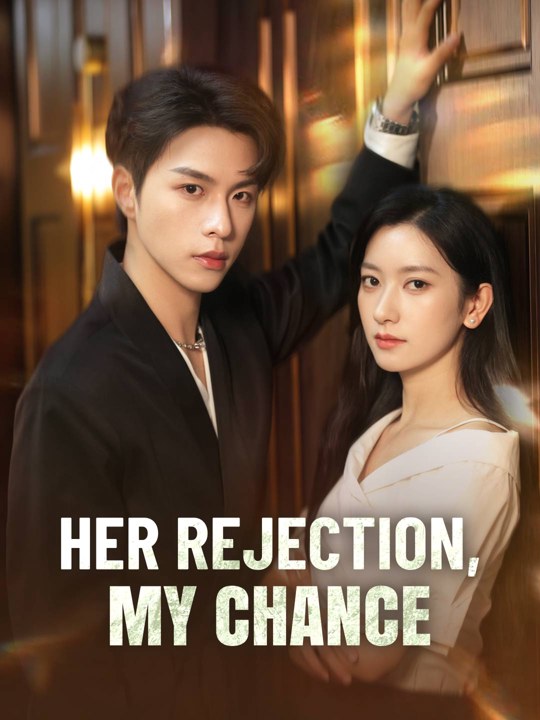 Her Rejection, My Chance